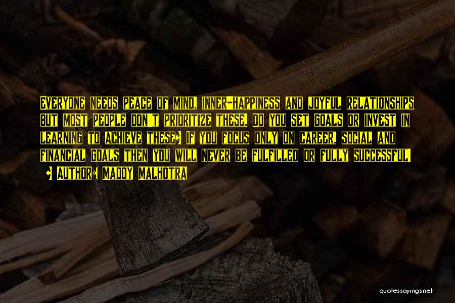 Maddy Malhotra Quotes: Everyone Needs Peace Of Mind, Inner-happiness And Joyful Relationships But Most People Don't Prioritize These. Do You Set Goals Or