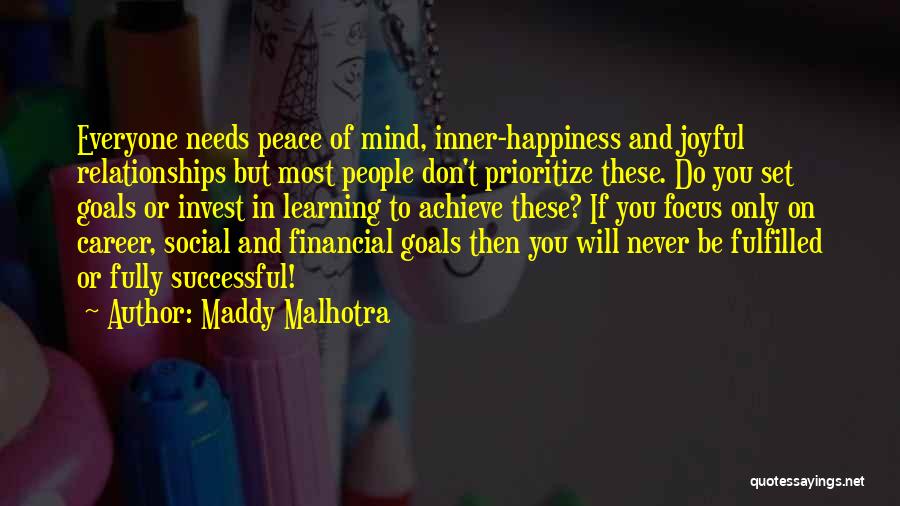 Maddy Malhotra Quotes: Everyone Needs Peace Of Mind, Inner-happiness And Joyful Relationships But Most People Don't Prioritize These. Do You Set Goals Or