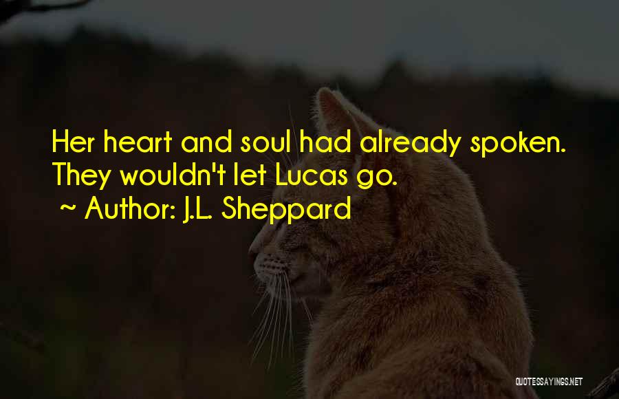 J.L. Sheppard Quotes: Her Heart And Soul Had Already Spoken. They Wouldn't Let Lucas Go.