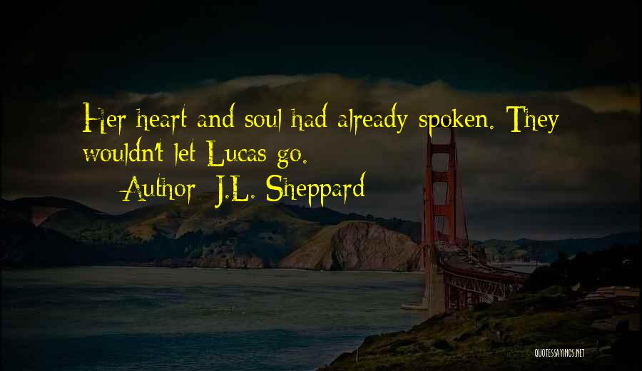 J.L. Sheppard Quotes: Her Heart And Soul Had Already Spoken. They Wouldn't Let Lucas Go.