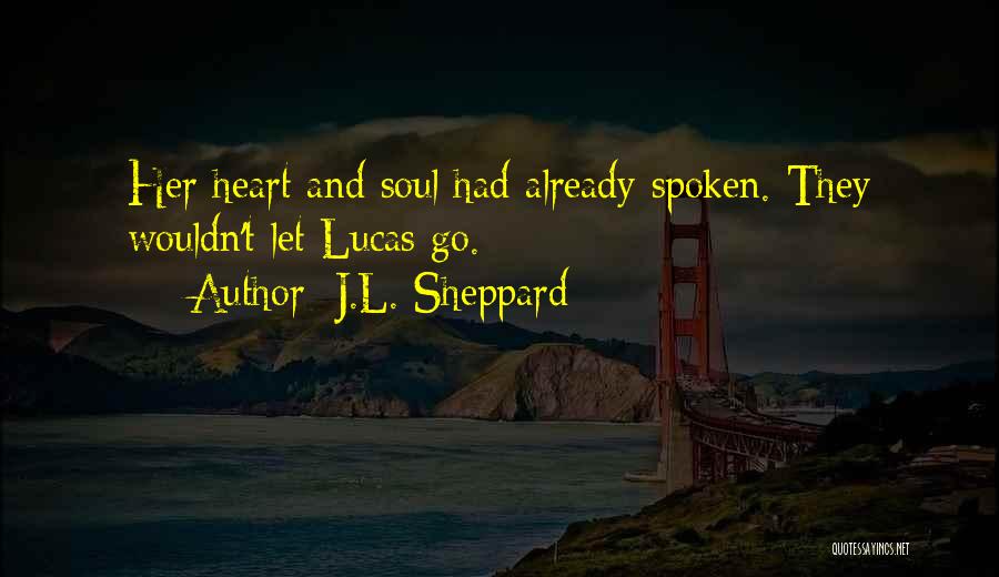 J.L. Sheppard Quotes: Her Heart And Soul Had Already Spoken. They Wouldn't Let Lucas Go.