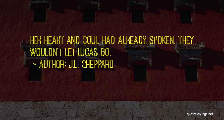 J.L. Sheppard Quotes: Her Heart And Soul Had Already Spoken. They Wouldn't Let Lucas Go.