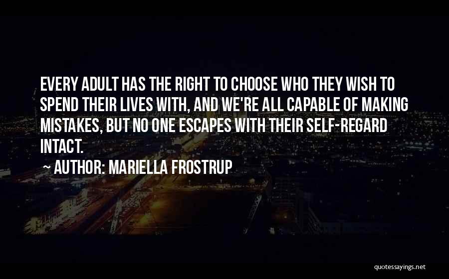 Mariella Frostrup Quotes: Every Adult Has The Right To Choose Who They Wish To Spend Their Lives With, And We're All Capable Of