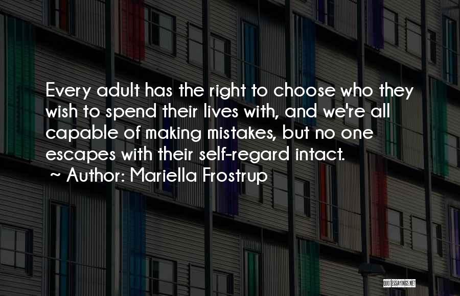 Mariella Frostrup Quotes: Every Adult Has The Right To Choose Who They Wish To Spend Their Lives With, And We're All Capable Of