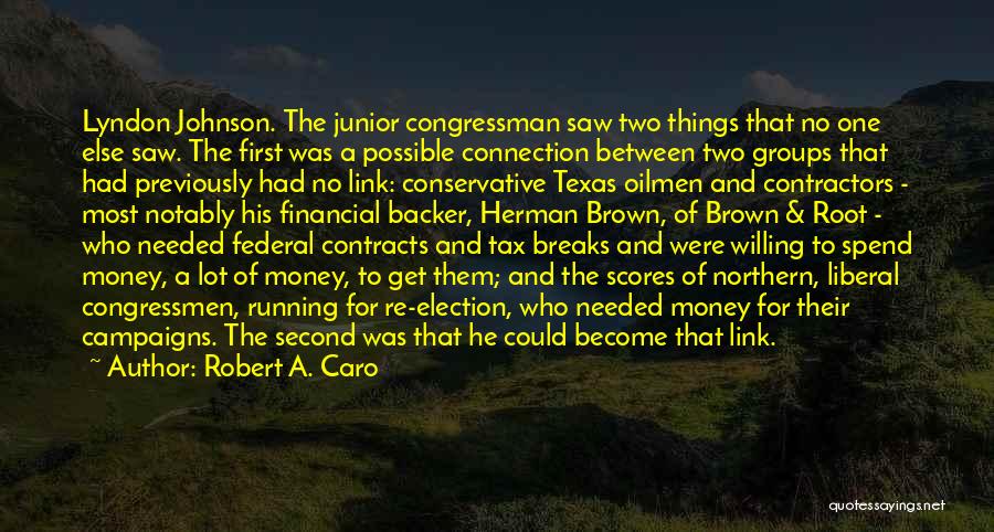 Robert A. Caro Quotes: Lyndon Johnson. The Junior Congressman Saw Two Things That No One Else Saw. The First Was A Possible Connection Between