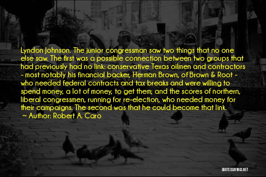 Robert A. Caro Quotes: Lyndon Johnson. The Junior Congressman Saw Two Things That No One Else Saw. The First Was A Possible Connection Between