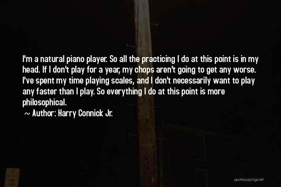 Harry Connick Jr. Quotes: I'm A Natural Piano Player. So All The Practicing I Do At This Point Is In My Head. If I