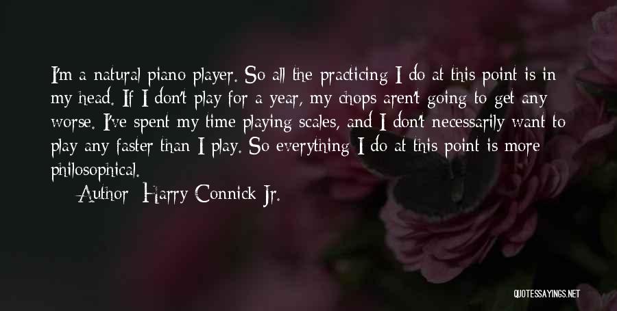 Harry Connick Jr. Quotes: I'm A Natural Piano Player. So All The Practicing I Do At This Point Is In My Head. If I
