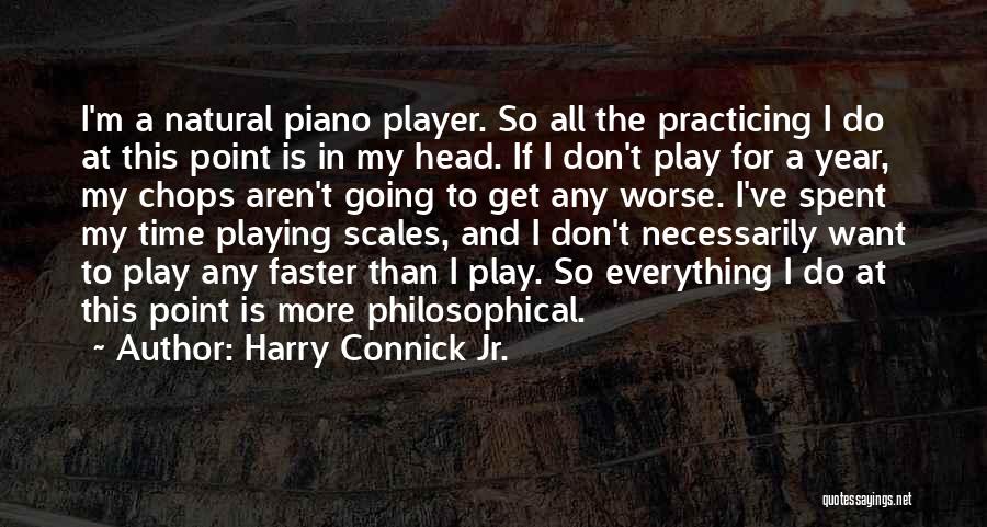 Harry Connick Jr. Quotes: I'm A Natural Piano Player. So All The Practicing I Do At This Point Is In My Head. If I