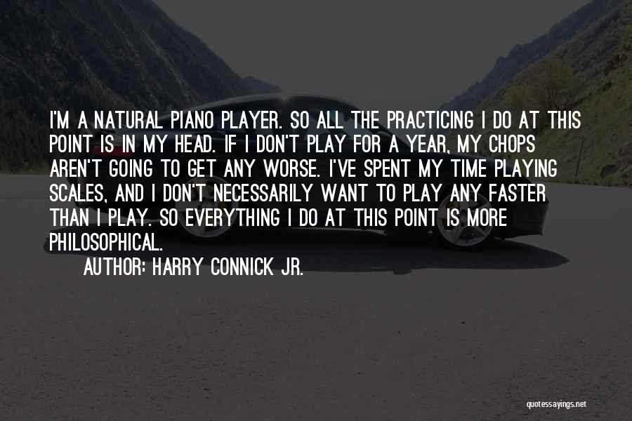 Harry Connick Jr. Quotes: I'm A Natural Piano Player. So All The Practicing I Do At This Point Is In My Head. If I