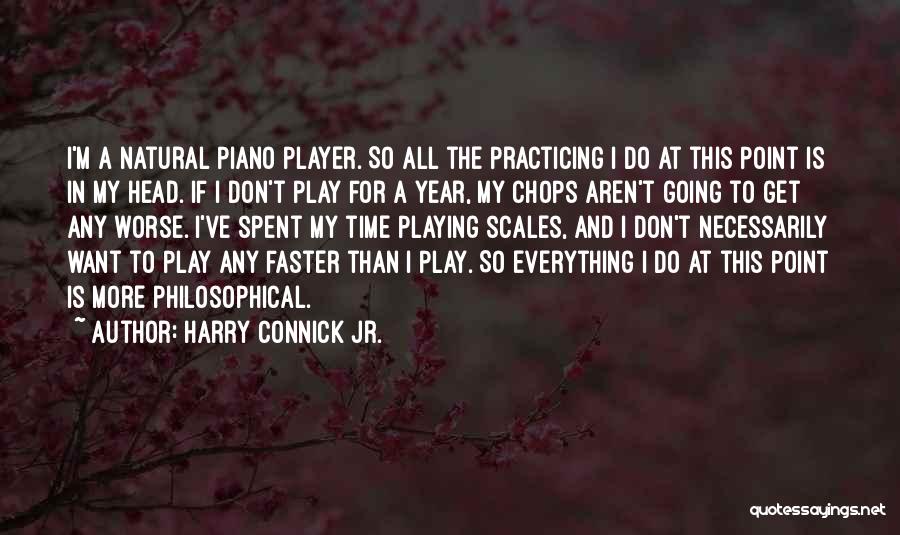 Harry Connick Jr. Quotes: I'm A Natural Piano Player. So All The Practicing I Do At This Point Is In My Head. If I