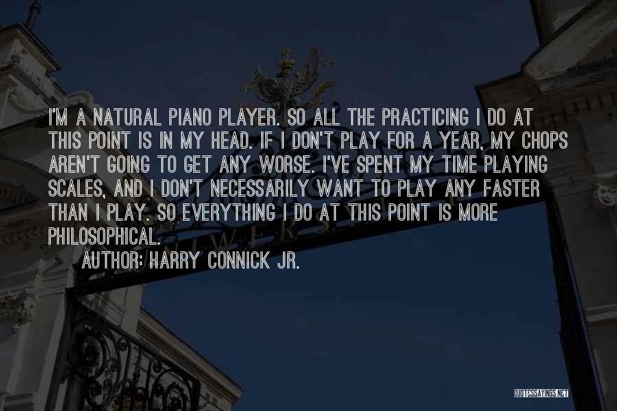 Harry Connick Jr. Quotes: I'm A Natural Piano Player. So All The Practicing I Do At This Point Is In My Head. If I