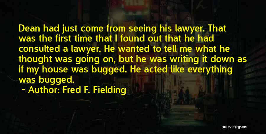 Fred F. Fielding Quotes: Dean Had Just Come From Seeing His Lawyer. That Was The First Time That I Found Out That He Had