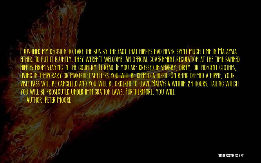 Peter Moore Quotes: I Justified My Decision To Take The Bus By The Fact That Hippies Had Never Spent Much Time In Malaysia