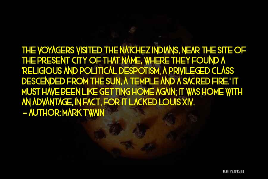 Mark Twain Quotes: The Voyagers Visited The Natchez Indians, Near The Site Of The Present City Of That Name, Where They Found A