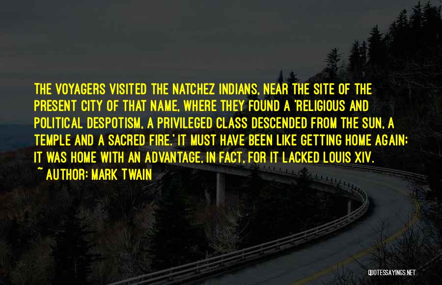 Mark Twain Quotes: The Voyagers Visited The Natchez Indians, Near The Site Of The Present City Of That Name, Where They Found A