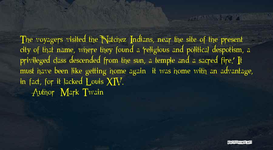 Mark Twain Quotes: The Voyagers Visited The Natchez Indians, Near The Site Of The Present City Of That Name, Where They Found A