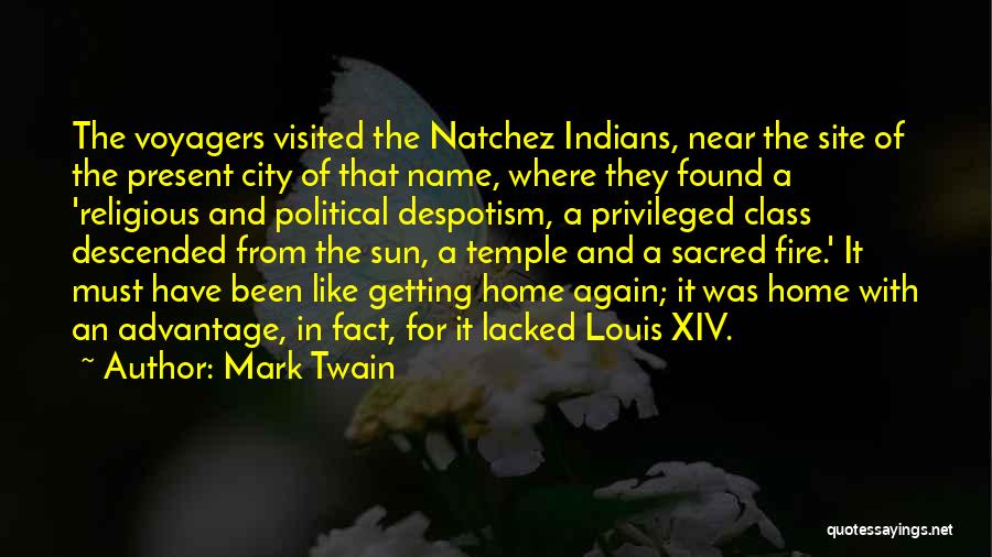 Mark Twain Quotes: The Voyagers Visited The Natchez Indians, Near The Site Of The Present City Of That Name, Where They Found A