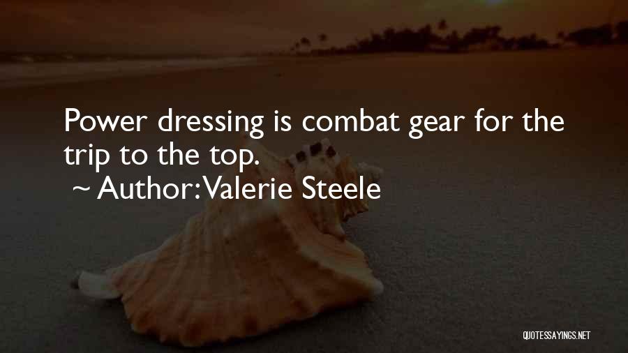 Valerie Steele Quotes: Power Dressing Is Combat Gear For The Trip To The Top.