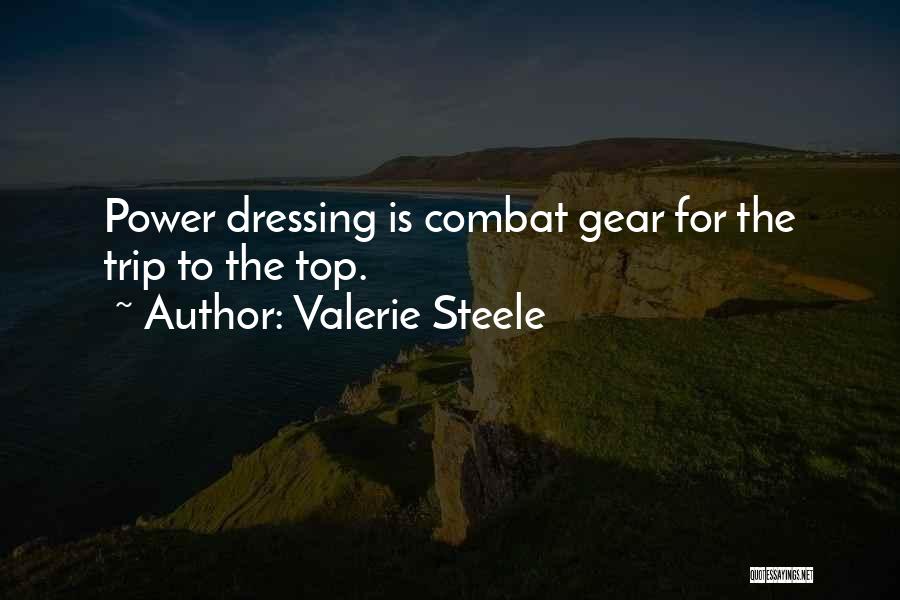 Valerie Steele Quotes: Power Dressing Is Combat Gear For The Trip To The Top.