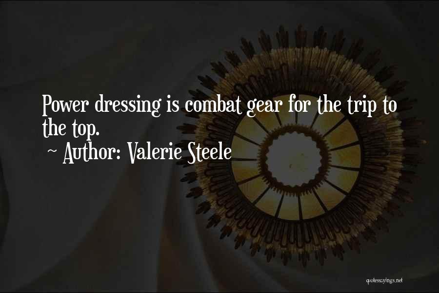 Valerie Steele Quotes: Power Dressing Is Combat Gear For The Trip To The Top.