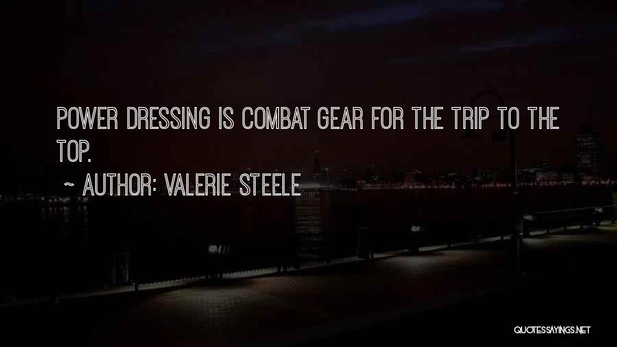 Valerie Steele Quotes: Power Dressing Is Combat Gear For The Trip To The Top.