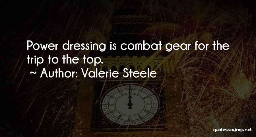 Valerie Steele Quotes: Power Dressing Is Combat Gear For The Trip To The Top.