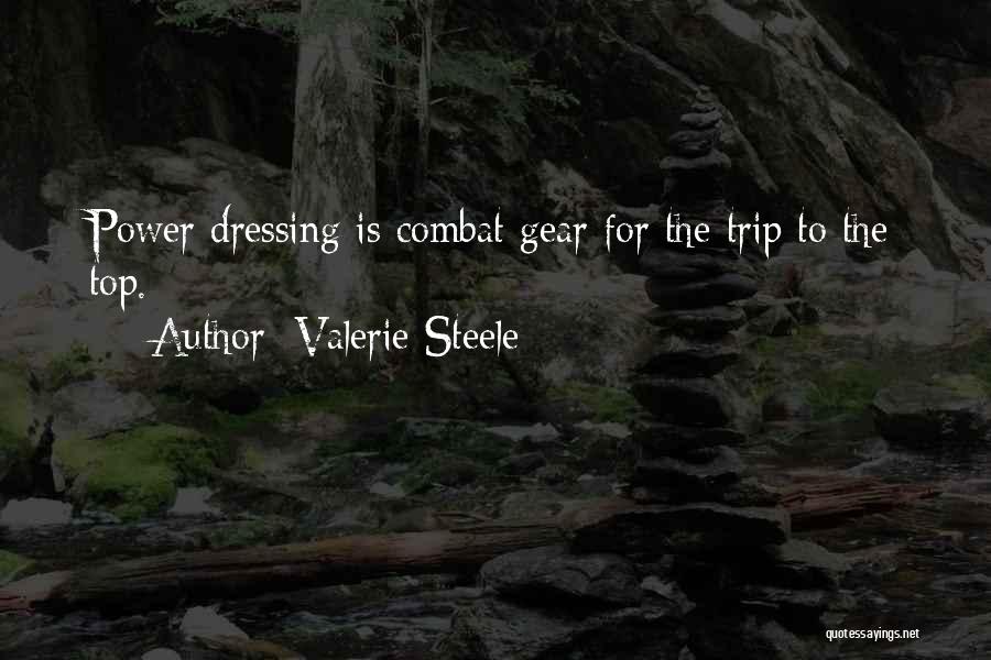 Valerie Steele Quotes: Power Dressing Is Combat Gear For The Trip To The Top.