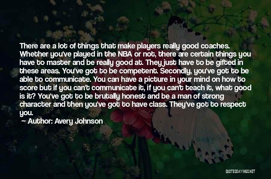 Avery Johnson Quotes: There Are A Lot Of Things That Make Players Really Good Coaches. Whether You've Played In The Nba Or Not,