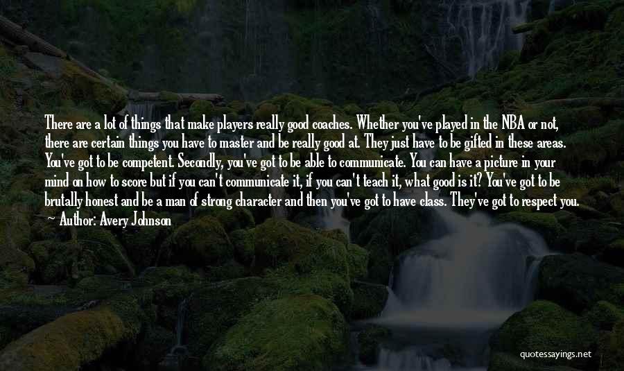 Avery Johnson Quotes: There Are A Lot Of Things That Make Players Really Good Coaches. Whether You've Played In The Nba Or Not,