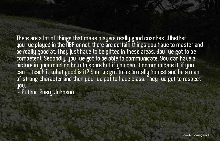 Avery Johnson Quotes: There Are A Lot Of Things That Make Players Really Good Coaches. Whether You've Played In The Nba Or Not,