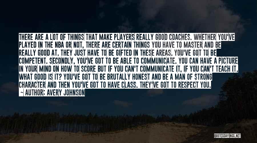 Avery Johnson Quotes: There Are A Lot Of Things That Make Players Really Good Coaches. Whether You've Played In The Nba Or Not,