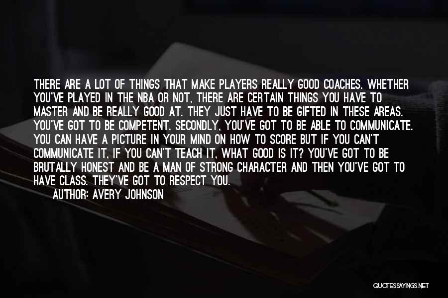Avery Johnson Quotes: There Are A Lot Of Things That Make Players Really Good Coaches. Whether You've Played In The Nba Or Not,