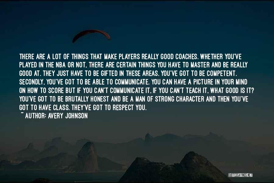 Avery Johnson Quotes: There Are A Lot Of Things That Make Players Really Good Coaches. Whether You've Played In The Nba Or Not,