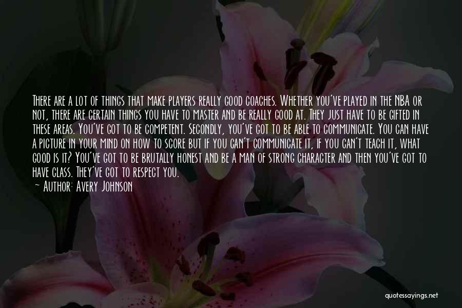 Avery Johnson Quotes: There Are A Lot Of Things That Make Players Really Good Coaches. Whether You've Played In The Nba Or Not,