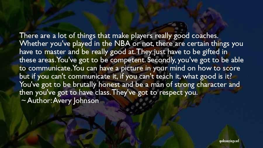 Avery Johnson Quotes: There Are A Lot Of Things That Make Players Really Good Coaches. Whether You've Played In The Nba Or Not,