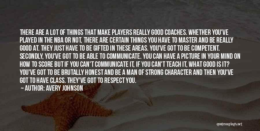 Avery Johnson Quotes: There Are A Lot Of Things That Make Players Really Good Coaches. Whether You've Played In The Nba Or Not,