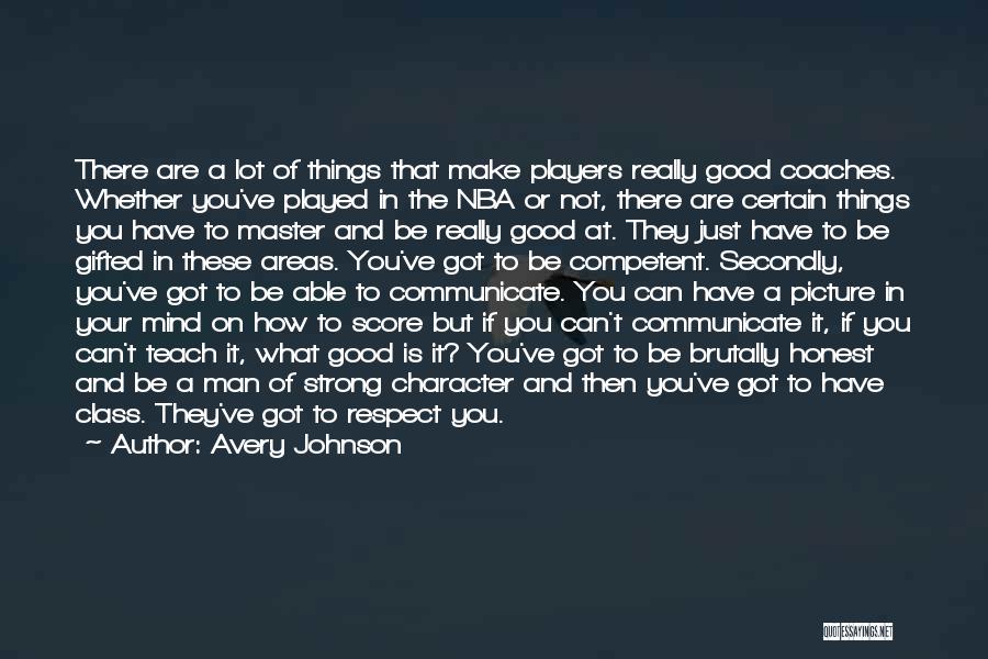 Avery Johnson Quotes: There Are A Lot Of Things That Make Players Really Good Coaches. Whether You've Played In The Nba Or Not,