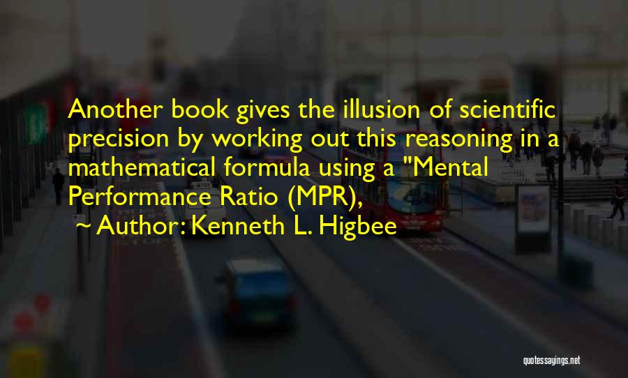 Kenneth L. Higbee Quotes: Another Book Gives The Illusion Of Scientific Precision By Working Out This Reasoning In A Mathematical Formula Using A Mental