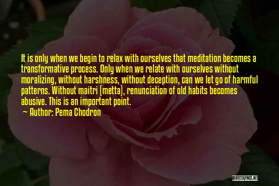 Pema Chodron Quotes: It Is Only When We Begin To Relax With Ourselves That Meditation Becomes A Transformative Process. Only When We Relate