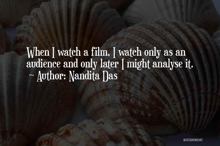 Nandita Das Quotes: When I Watch A Film, I Watch Only As An Audience And Only Later I Might Analyse It.