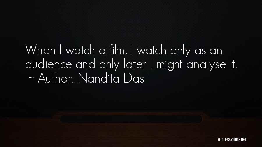 Nandita Das Quotes: When I Watch A Film, I Watch Only As An Audience And Only Later I Might Analyse It.