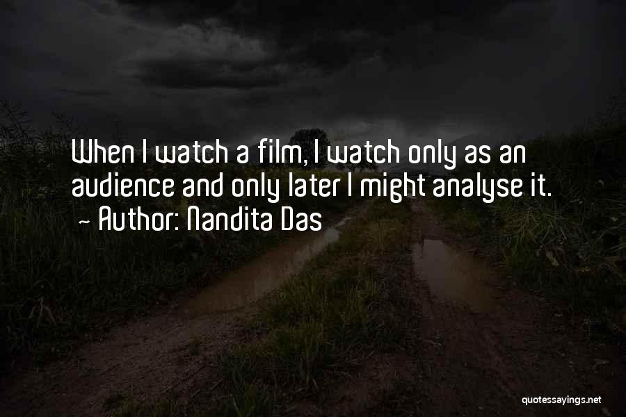 Nandita Das Quotes: When I Watch A Film, I Watch Only As An Audience And Only Later I Might Analyse It.