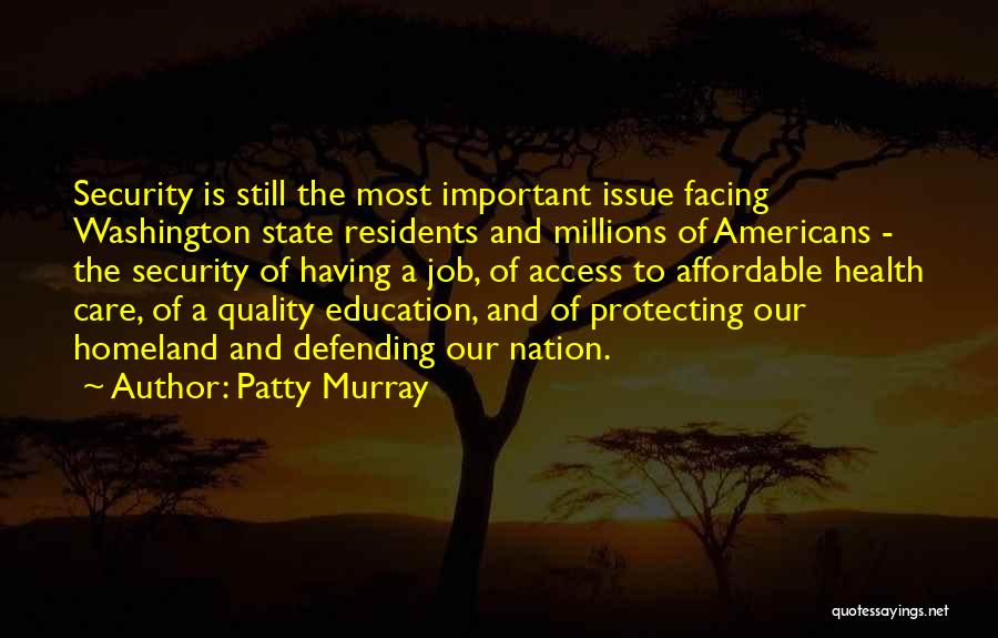 Patty Murray Quotes: Security Is Still The Most Important Issue Facing Washington State Residents And Millions Of Americans - The Security Of Having