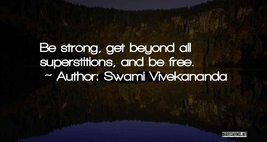 Swami Vivekananda Quotes: Be Strong, Get Beyond All Superstitions, And Be Free.