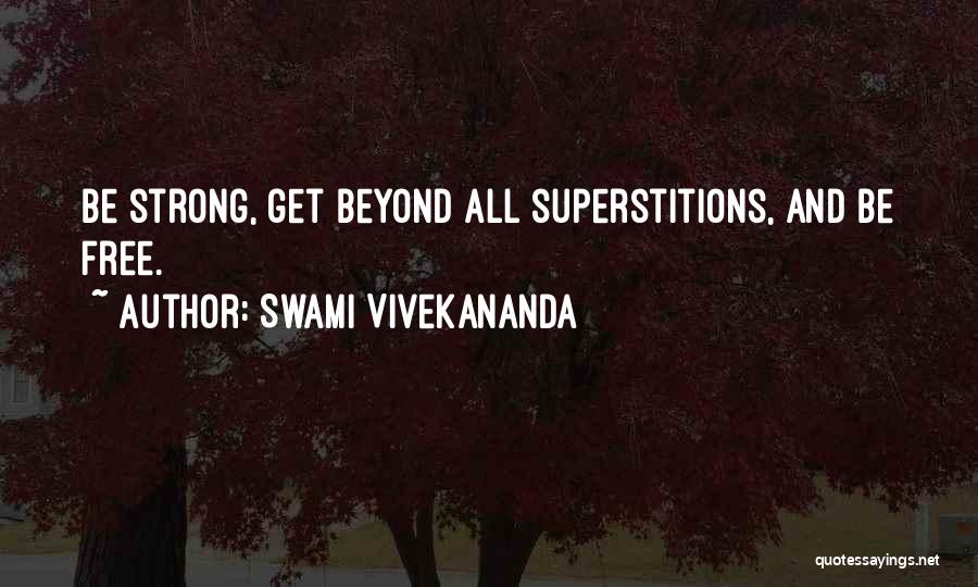Swami Vivekananda Quotes: Be Strong, Get Beyond All Superstitions, And Be Free.