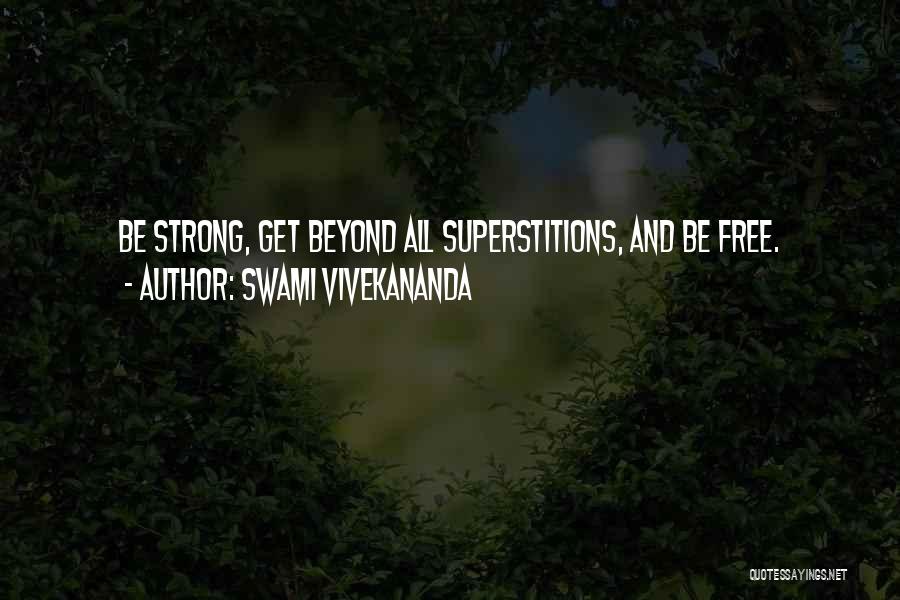 Swami Vivekananda Quotes: Be Strong, Get Beyond All Superstitions, And Be Free.