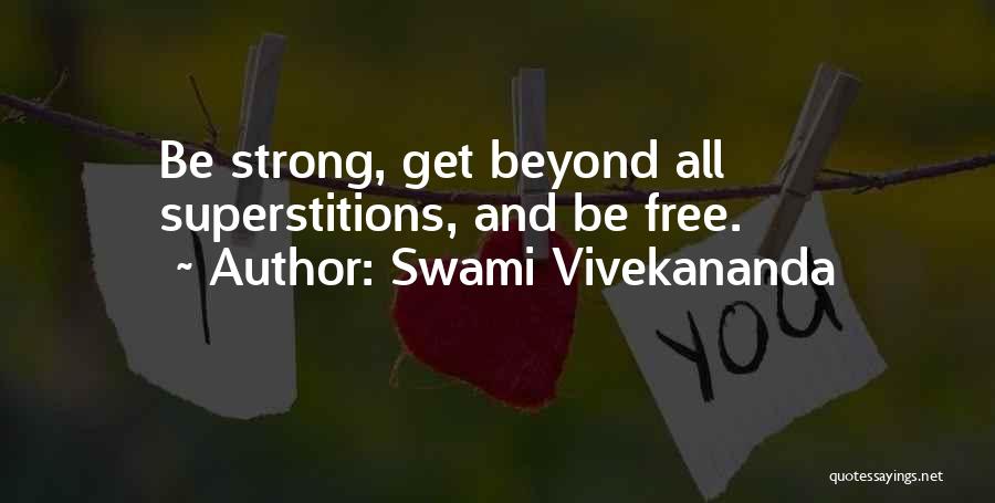 Swami Vivekananda Quotes: Be Strong, Get Beyond All Superstitions, And Be Free.