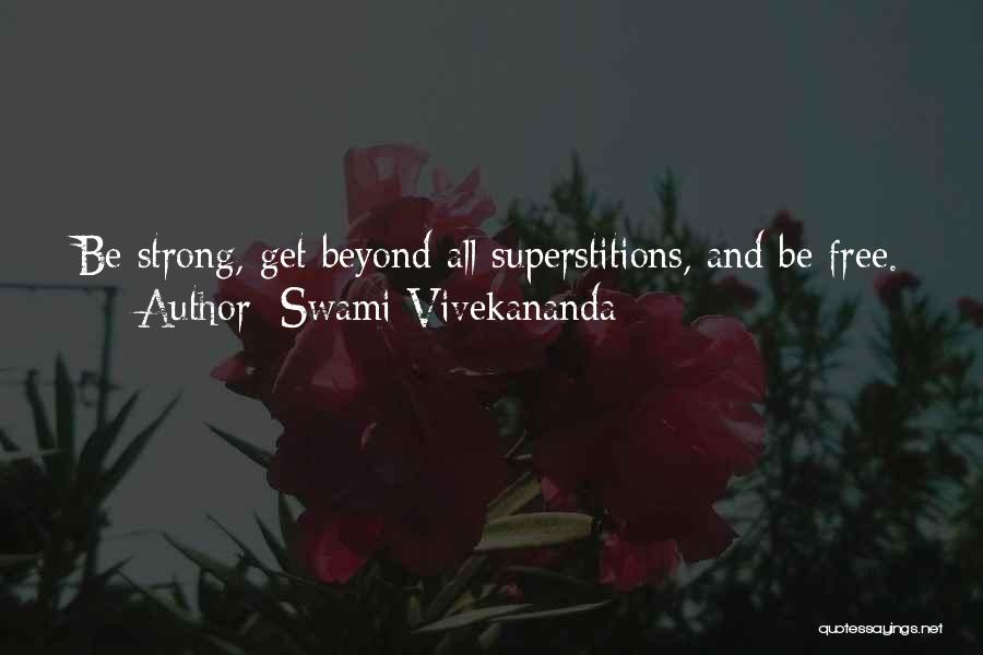 Swami Vivekananda Quotes: Be Strong, Get Beyond All Superstitions, And Be Free.