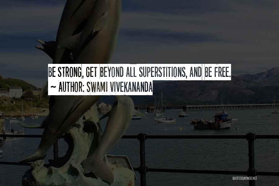 Swami Vivekananda Quotes: Be Strong, Get Beyond All Superstitions, And Be Free.